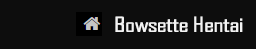 Bowsette Hentai